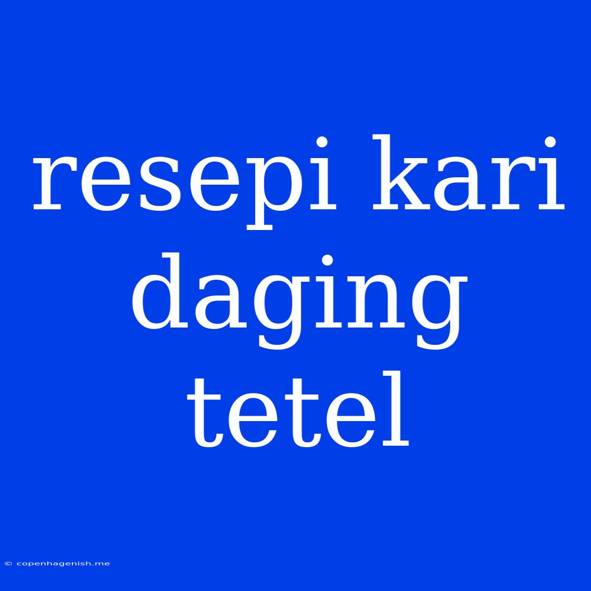 Resepi Kari Daging Tetel