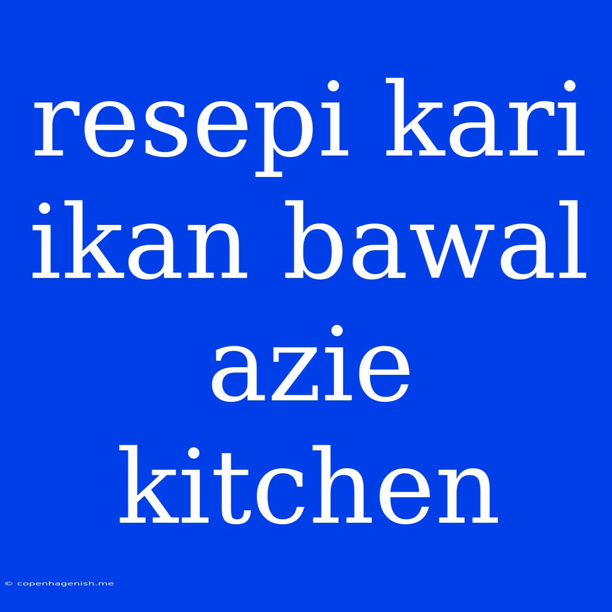 Resepi Kari Ikan Bawal Azie Kitchen