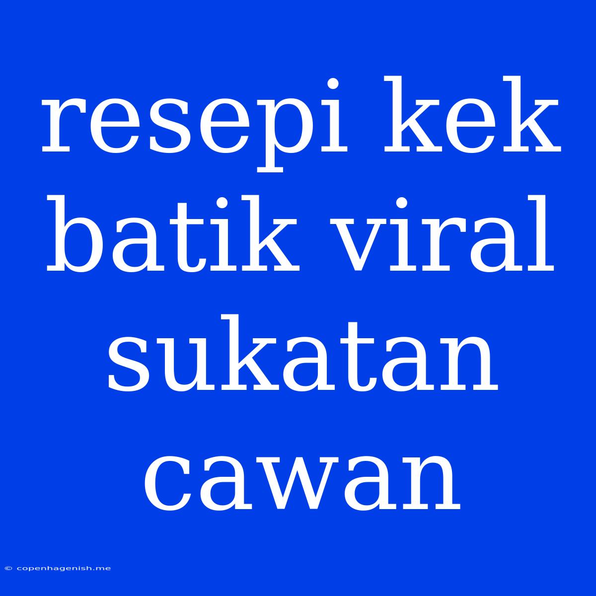 Resepi Kek Batik Viral Sukatan Cawan