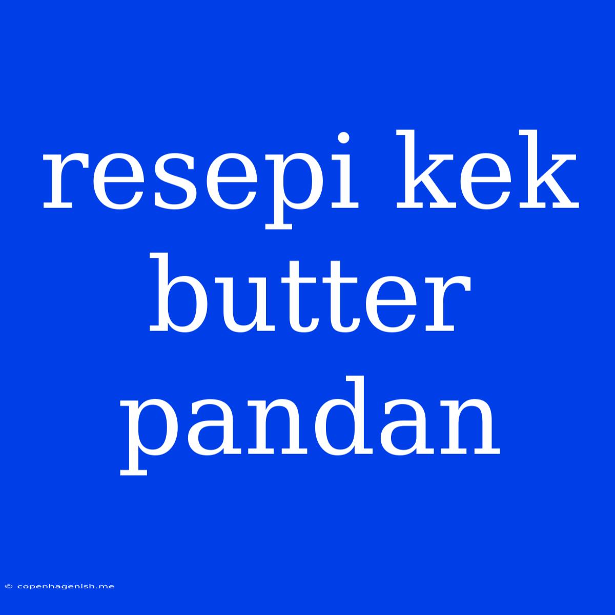 Resepi Kek Butter Pandan