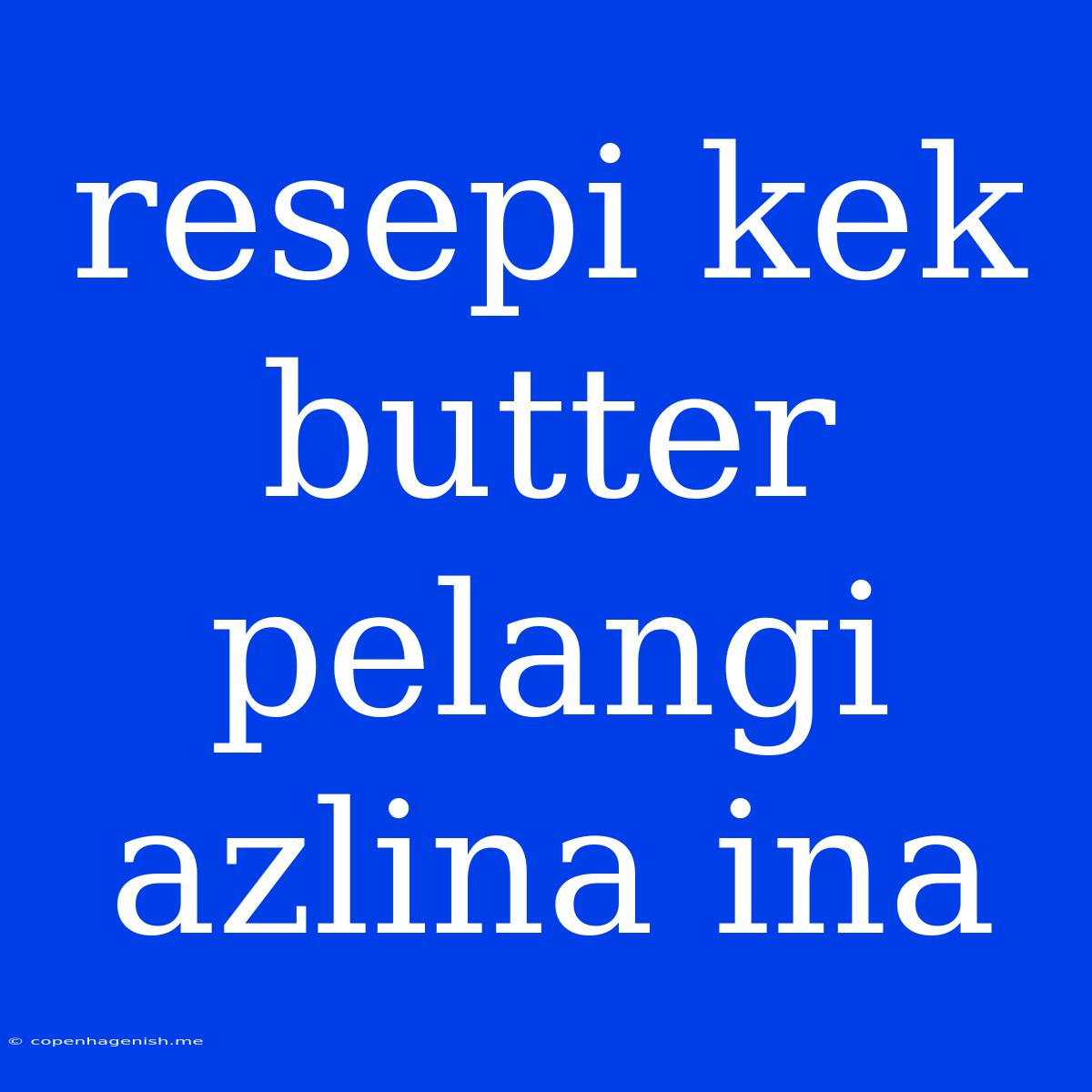 Resepi Kek Butter Pelangi Azlina Ina