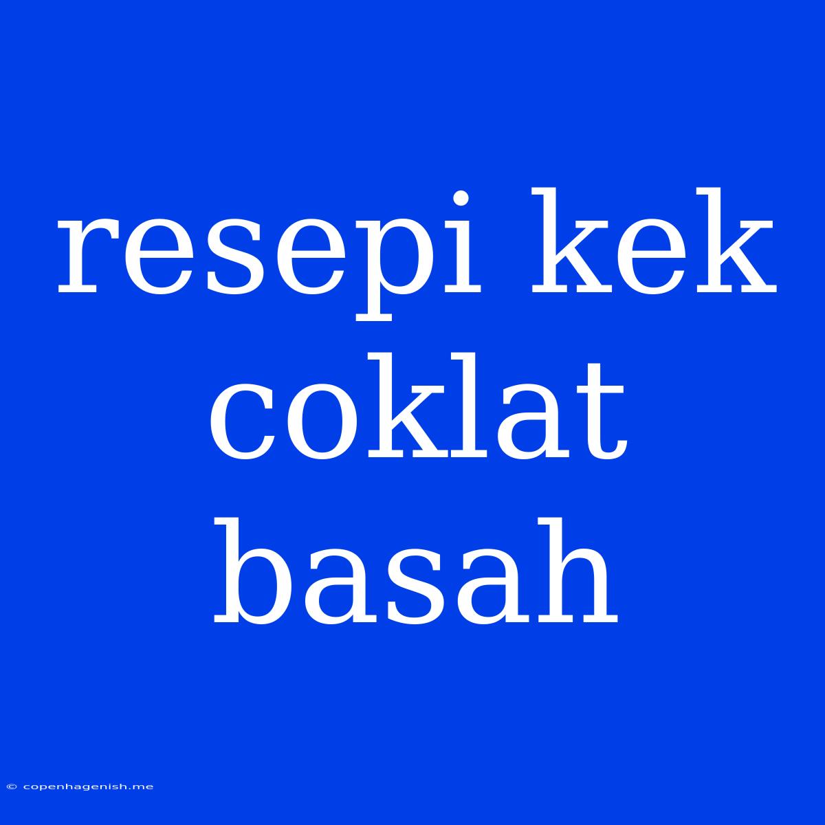 Resepi Kek Coklat Basah