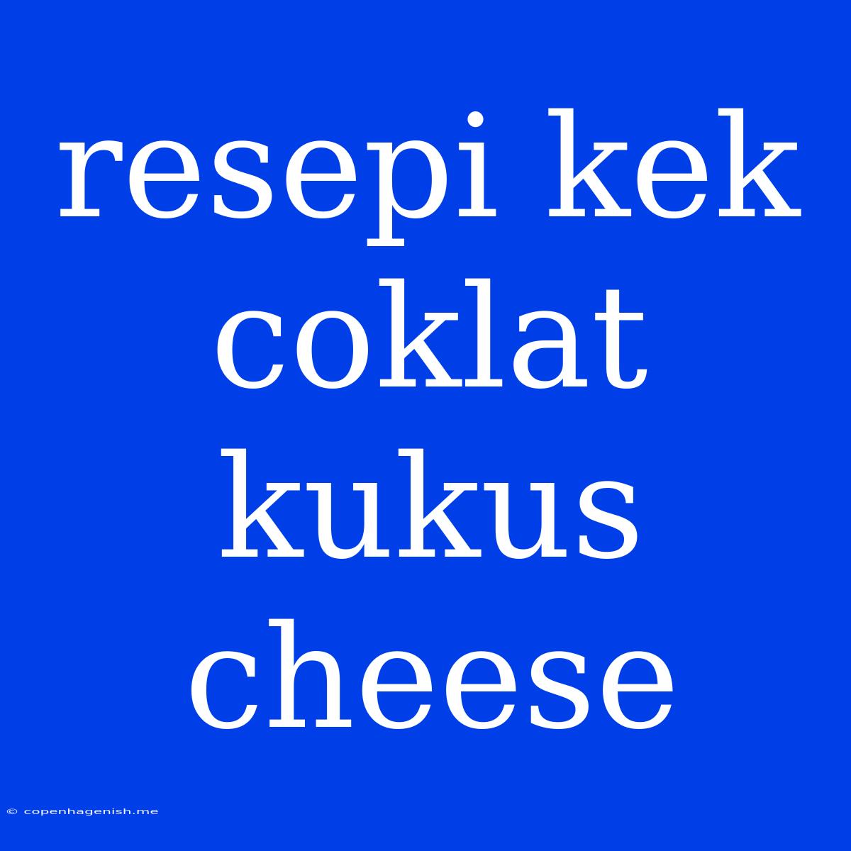 Resepi Kek Coklat Kukus Cheese