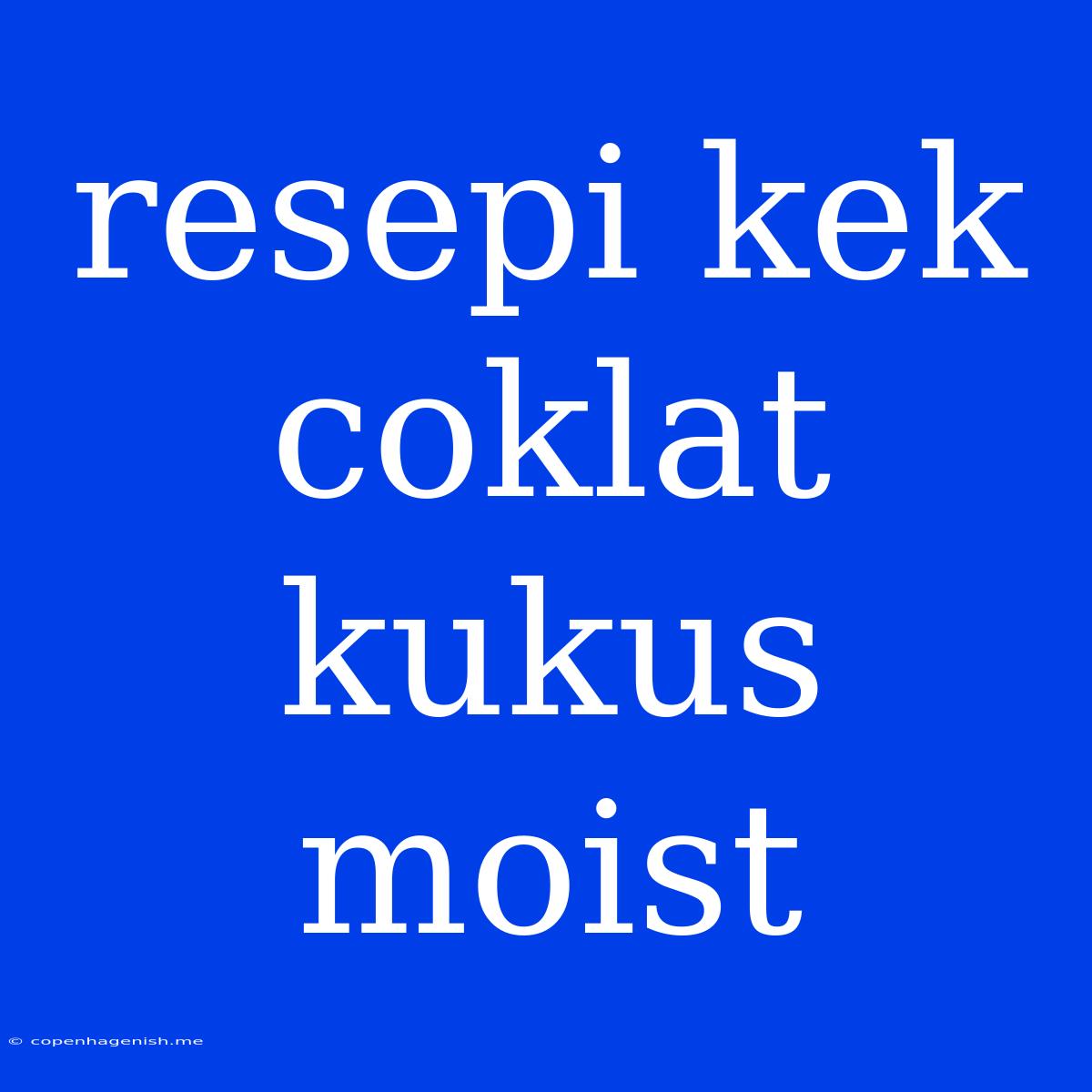 Resepi Kek Coklat Kukus Moist