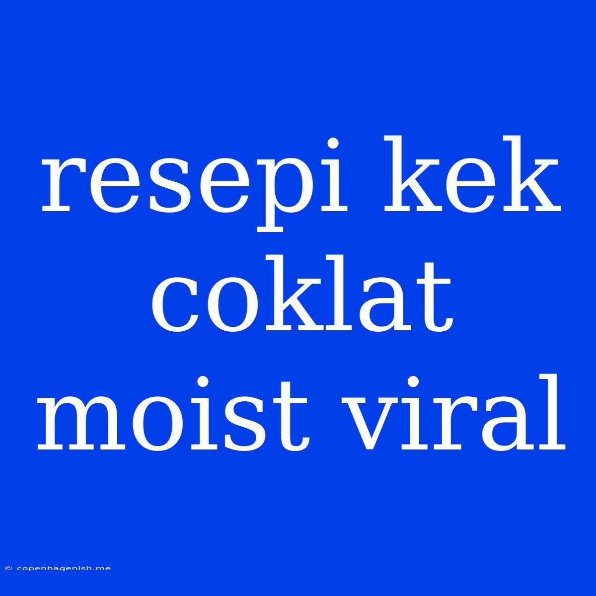 Resepi Kek Coklat Moist Viral