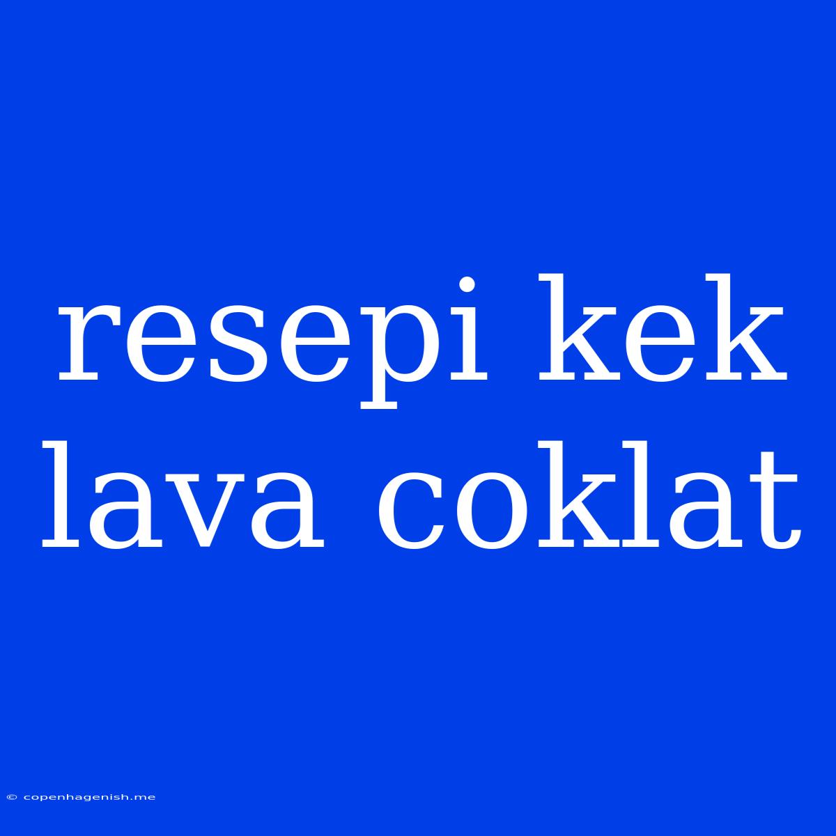 Resepi Kek Lava Coklat