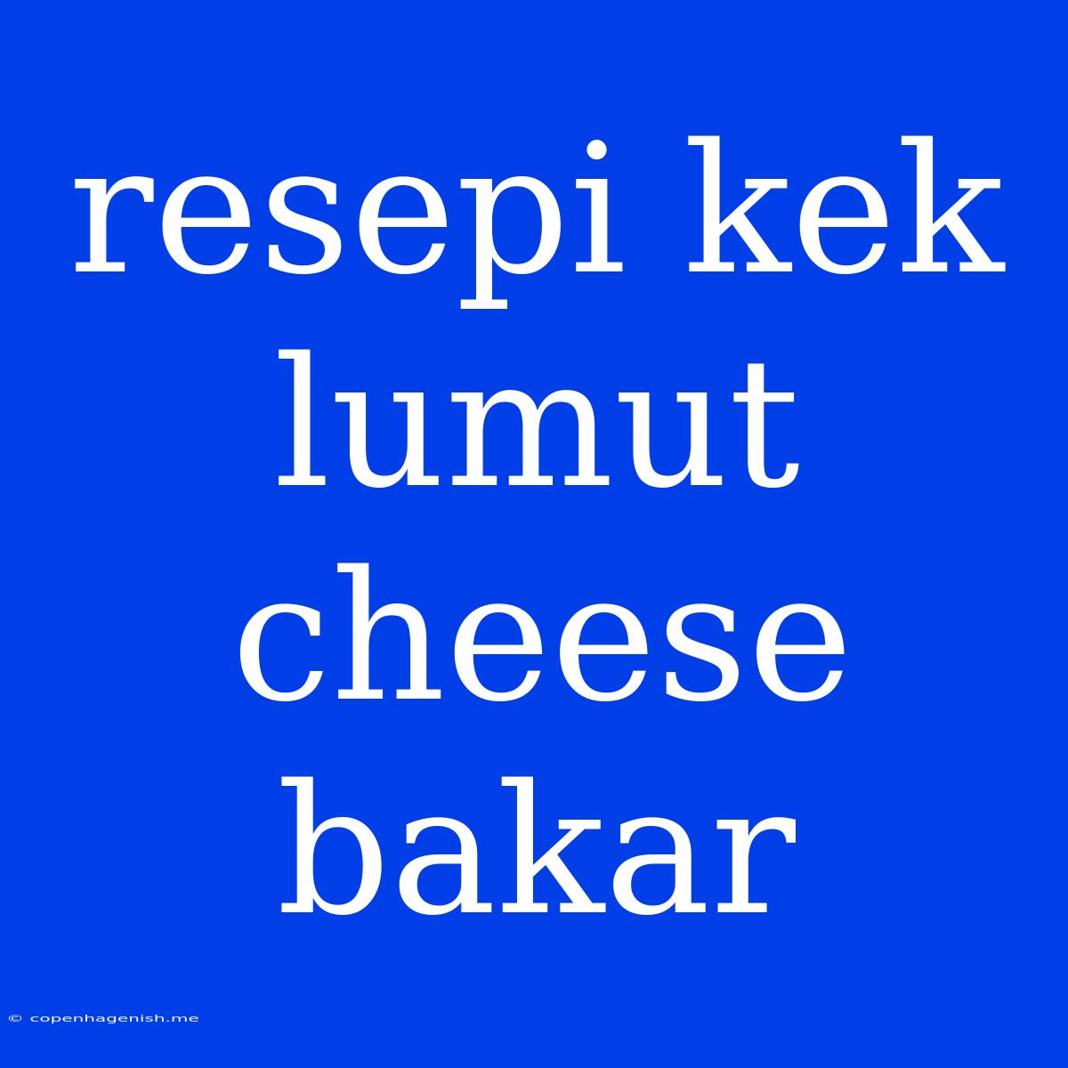 Resepi Kek Lumut Cheese Bakar