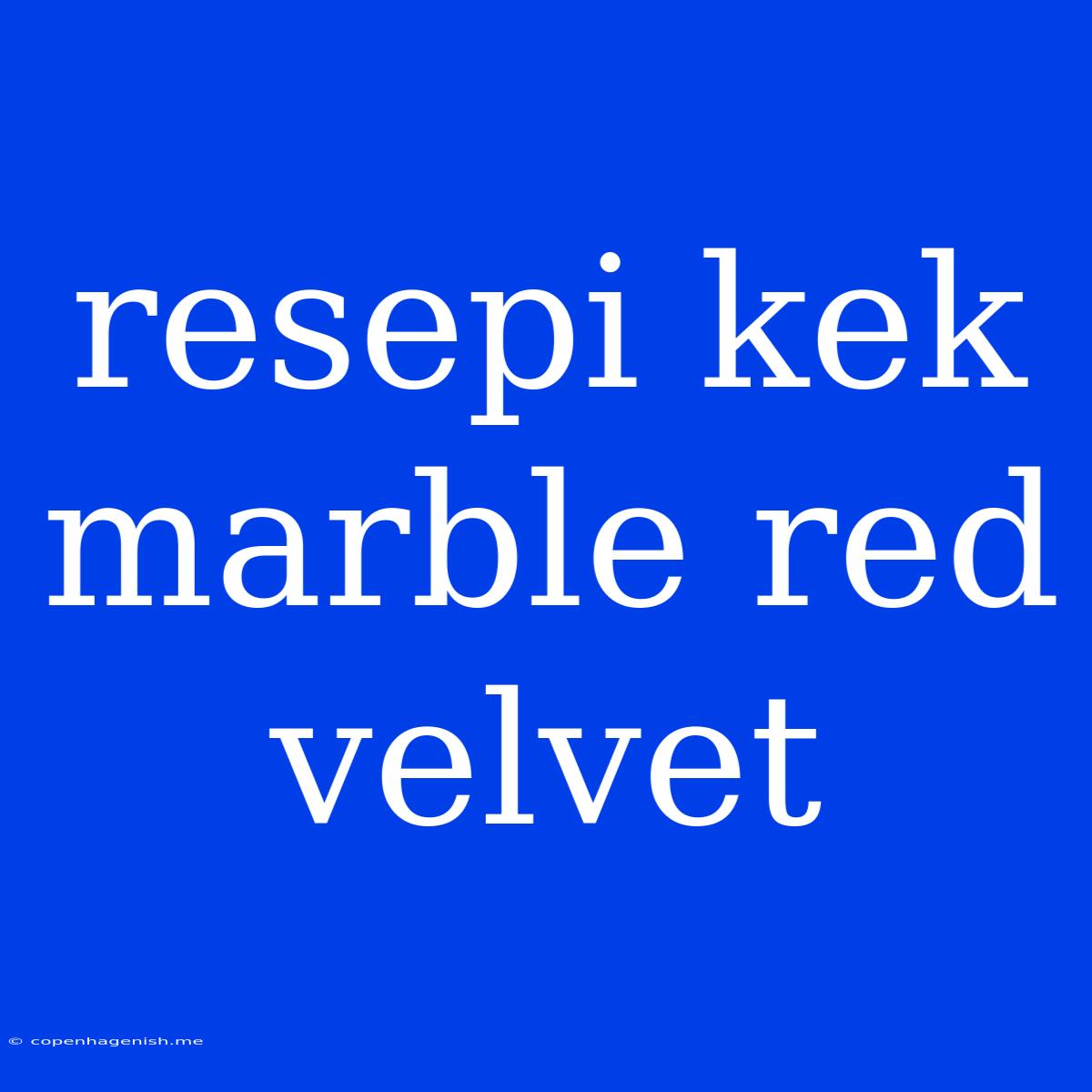 Resepi Kek Marble Red Velvet