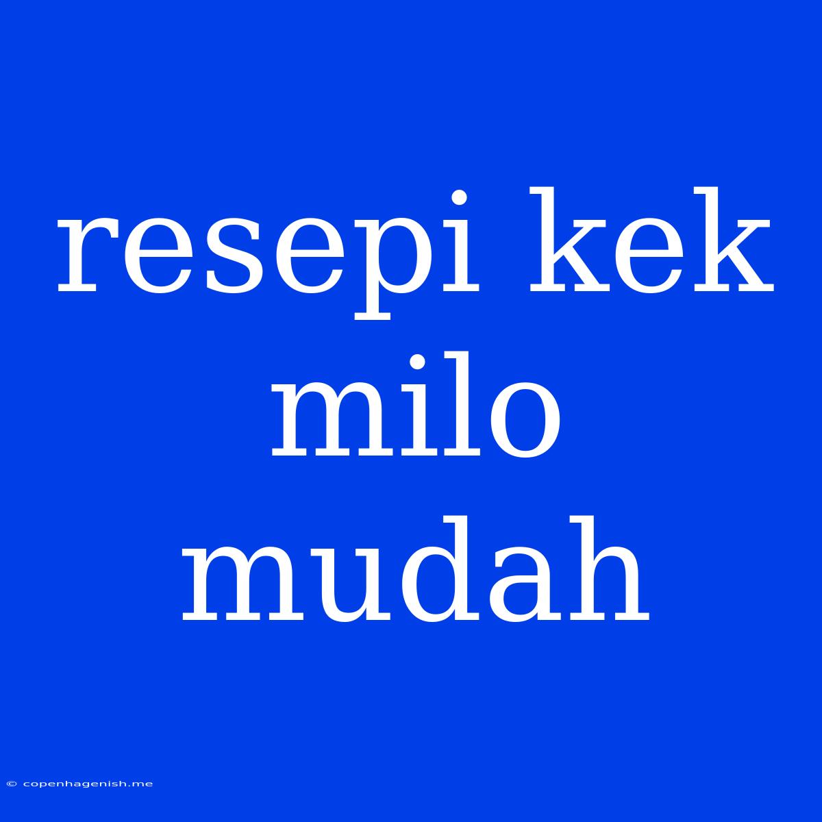 Resepi Kek Milo Mudah