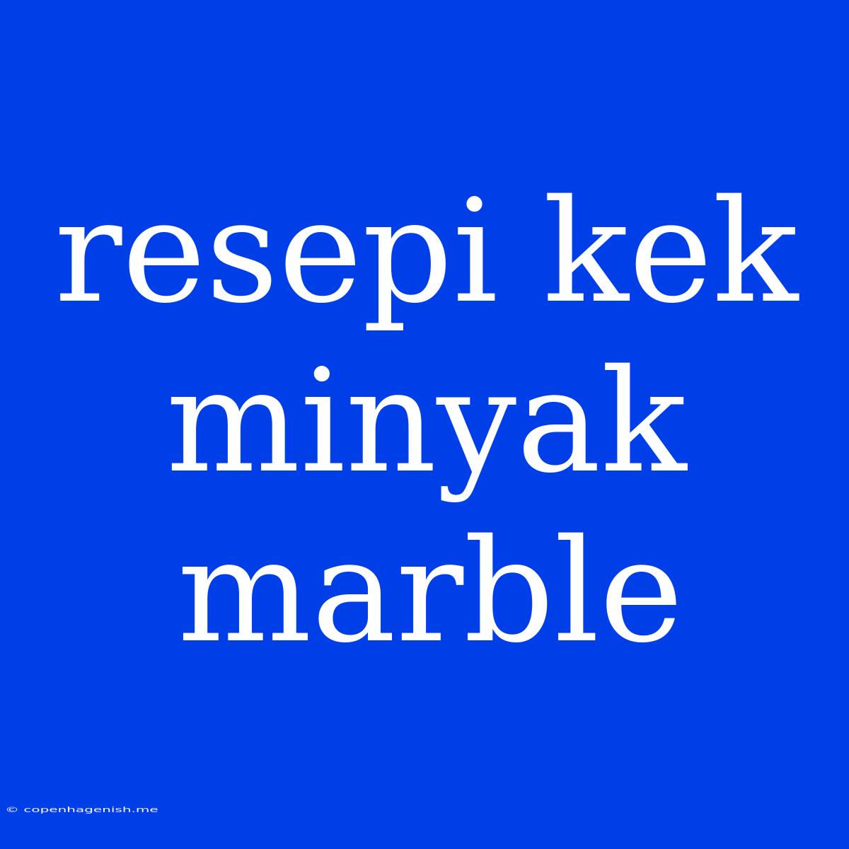 Resepi Kek Minyak Marble