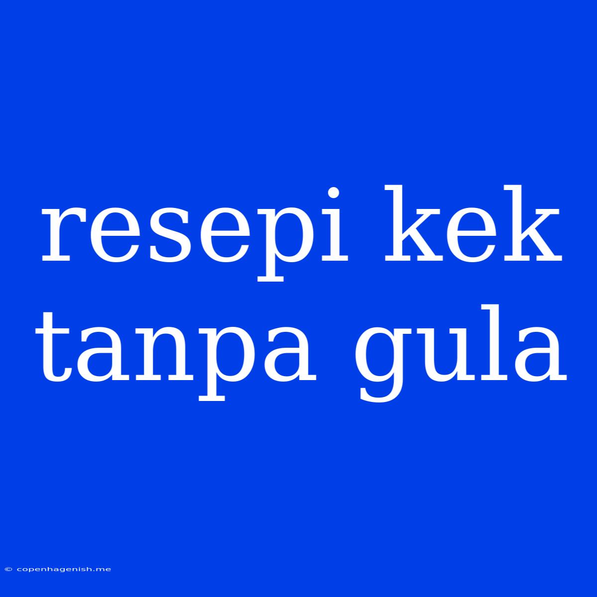 Resepi Kek Tanpa Gula