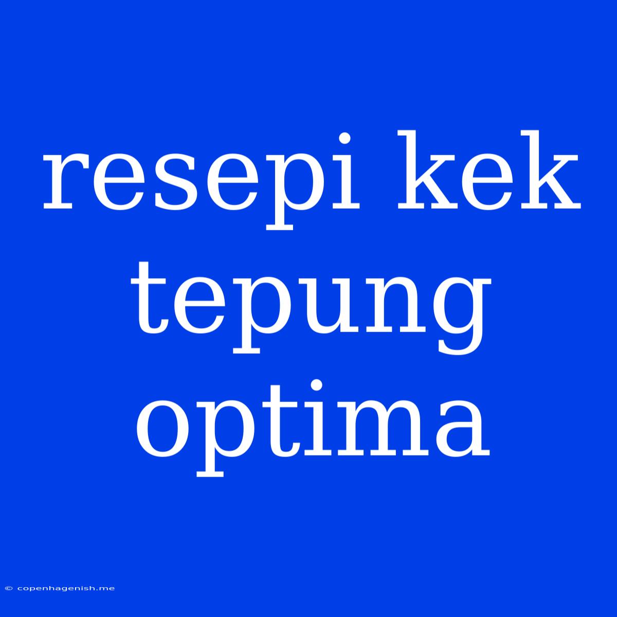 Resepi Kek Tepung Optima