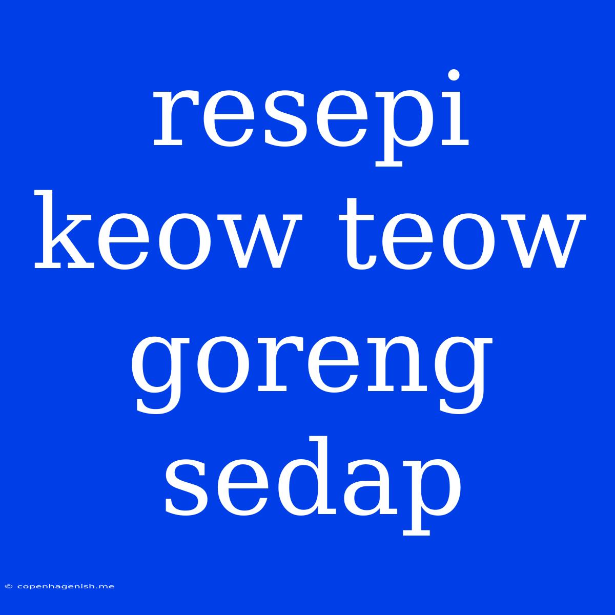 Resepi Keow Teow Goreng Sedap