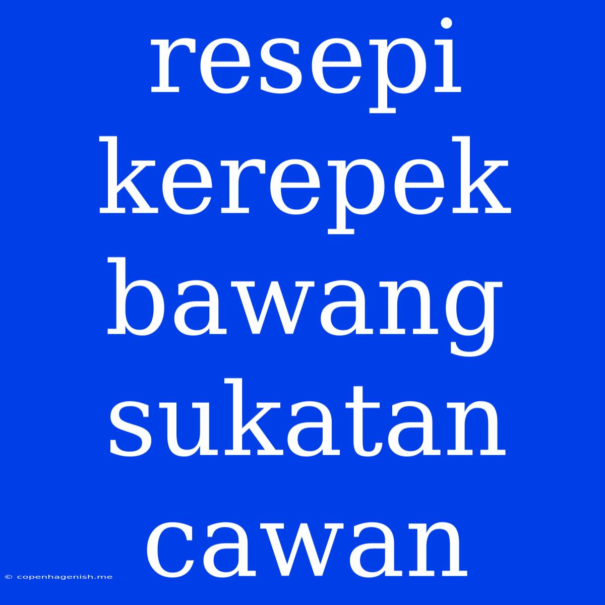 Resepi Kerepek Bawang Sukatan Cawan