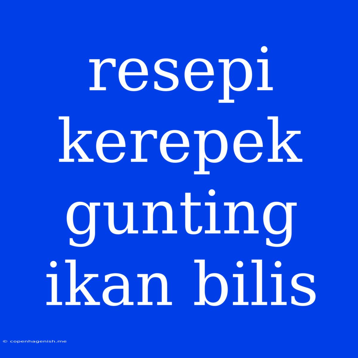 Resepi Kerepek Gunting Ikan Bilis