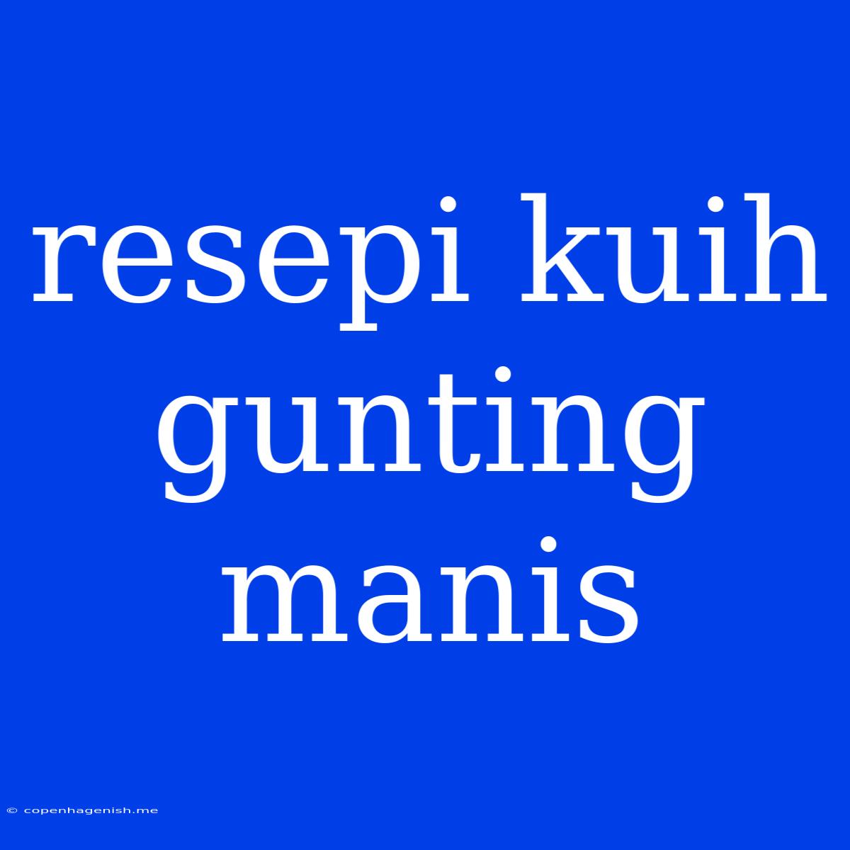 Resepi Kuih Gunting Manis