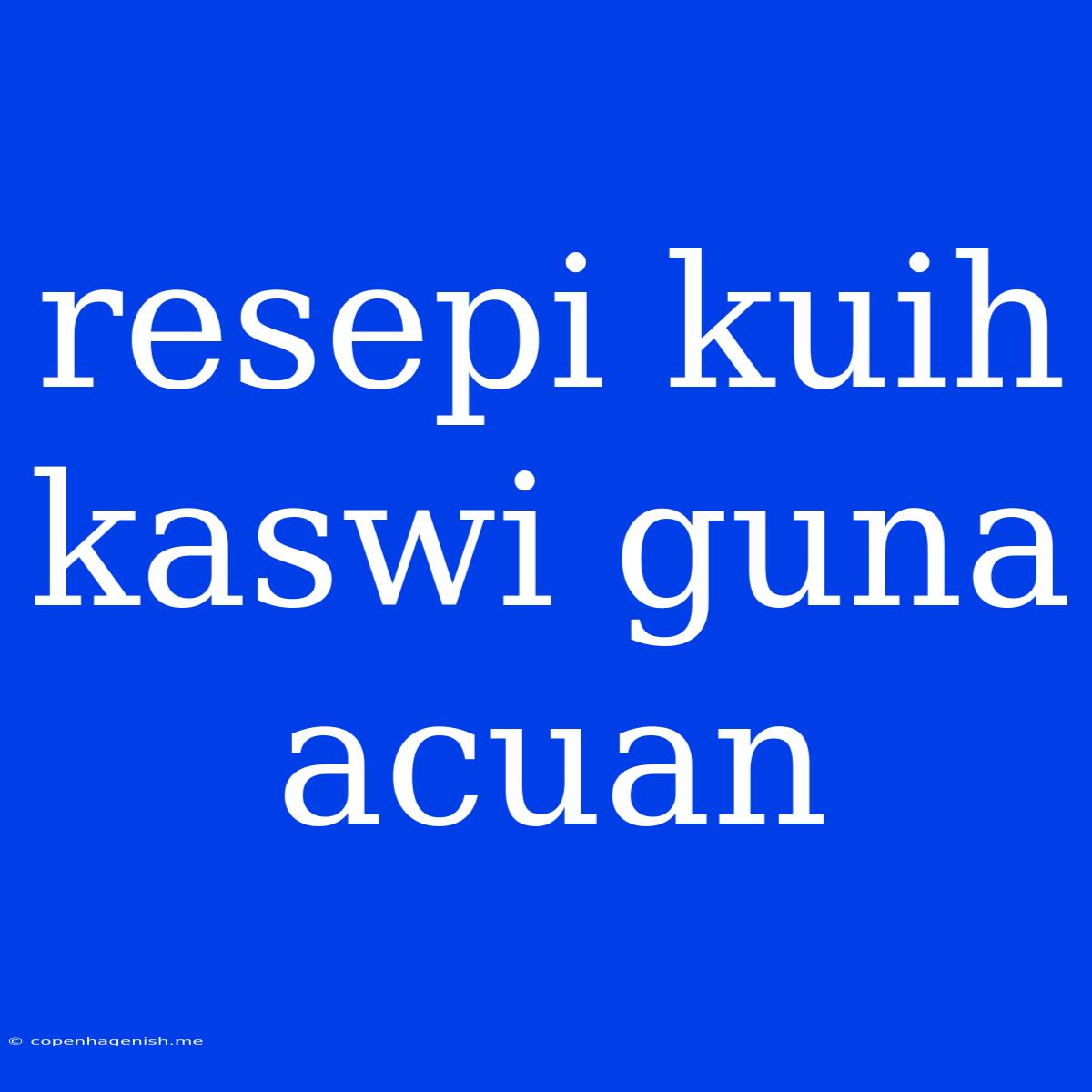 Resepi Kuih Kaswi Guna Acuan