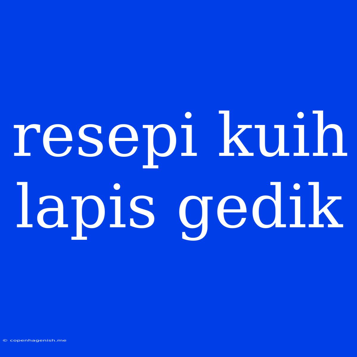 Resepi Kuih Lapis Gedik