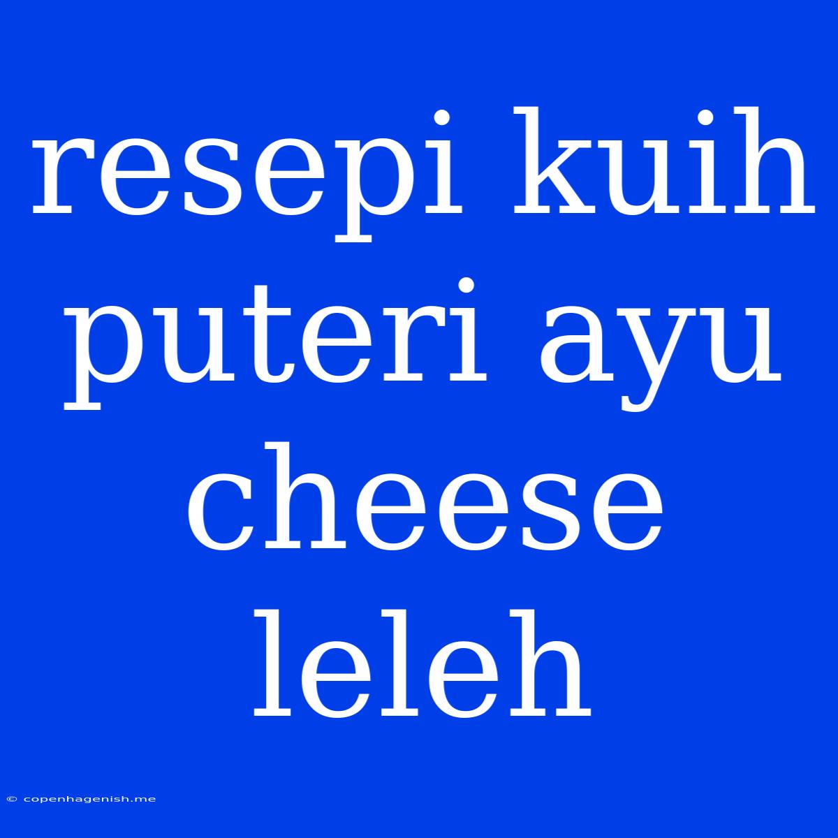 Resepi Kuih Puteri Ayu Cheese Leleh