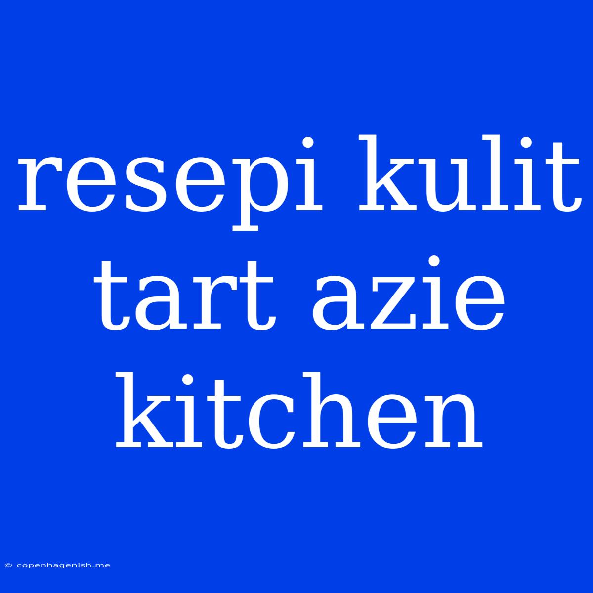 Resepi Kulit Tart Azie Kitchen