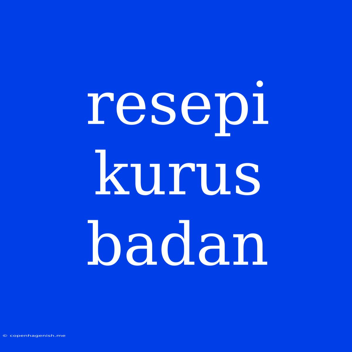 Resepi Kurus Badan