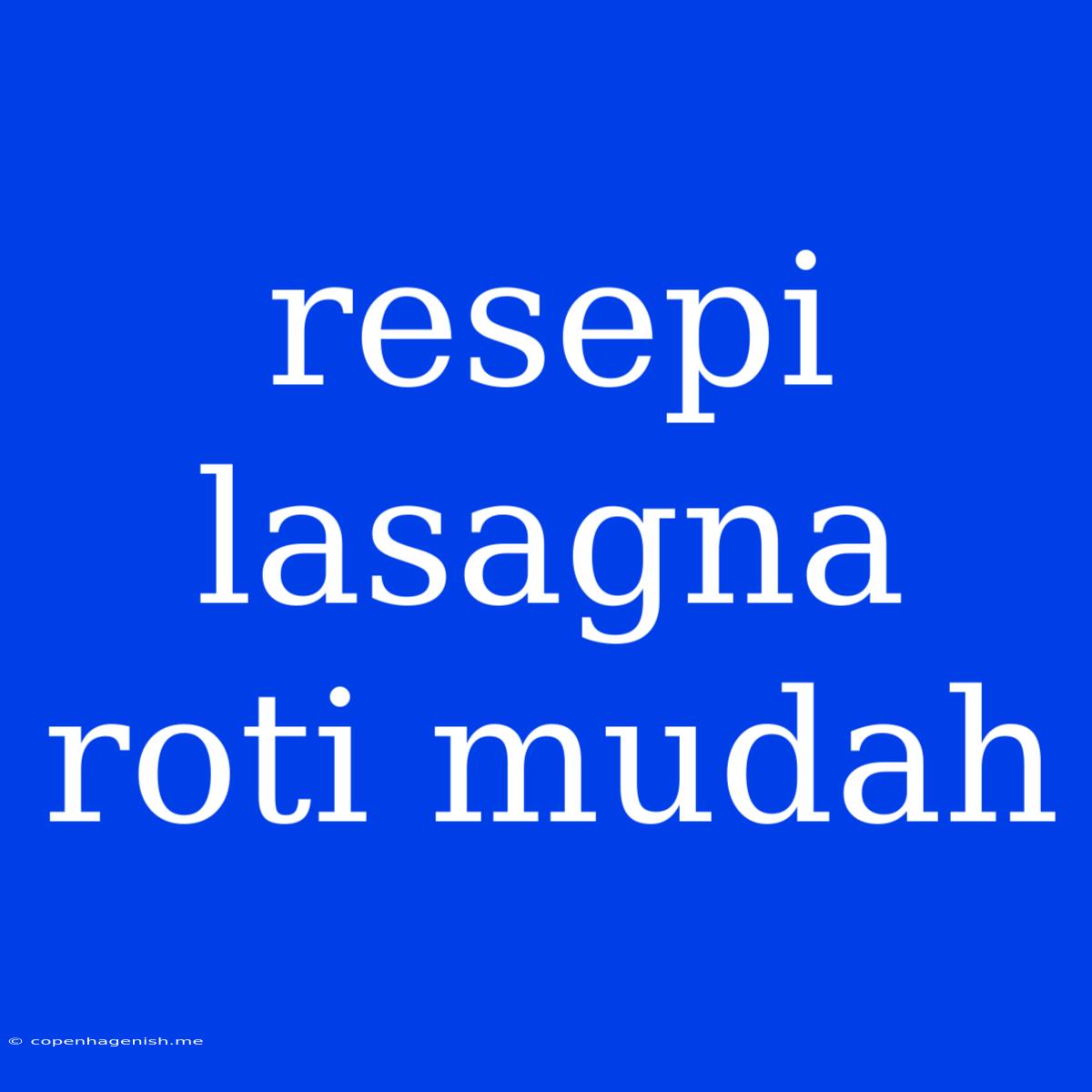 Resepi Lasagna Roti Mudah