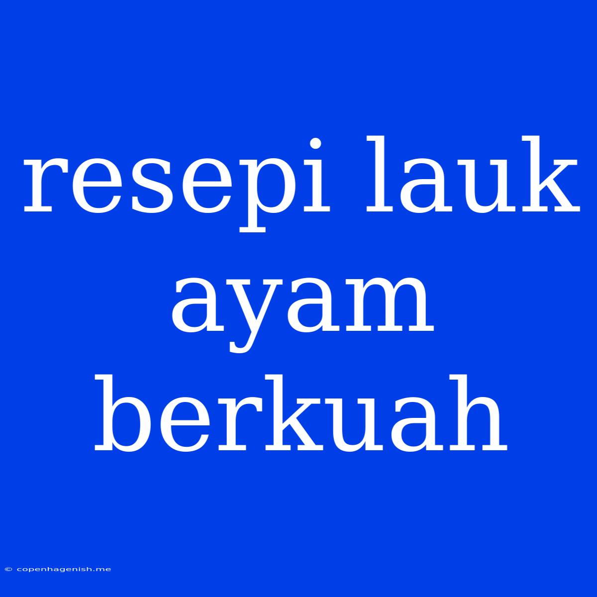 Resepi Lauk Ayam Berkuah