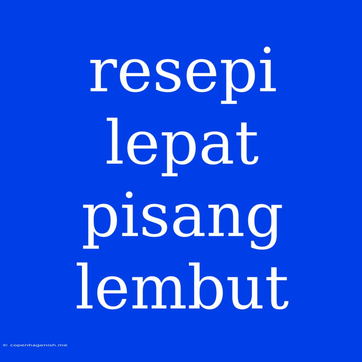 Resepi Lepat Pisang Lembut