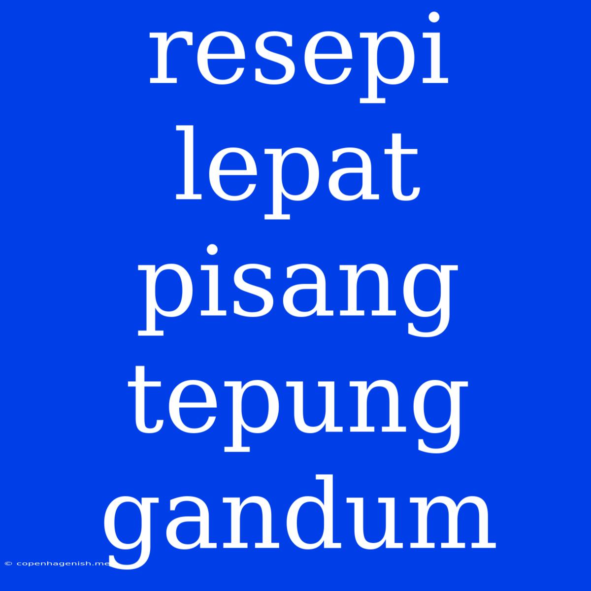 Resepi Lepat Pisang Tepung Gandum