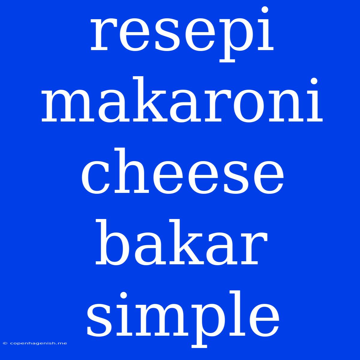 Resepi Makaroni Cheese Bakar Simple