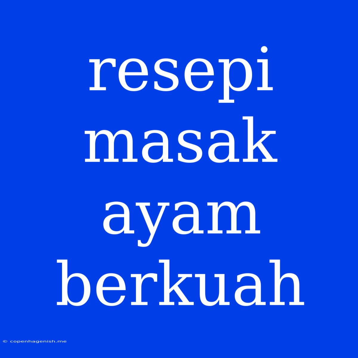 Resepi Masak Ayam Berkuah