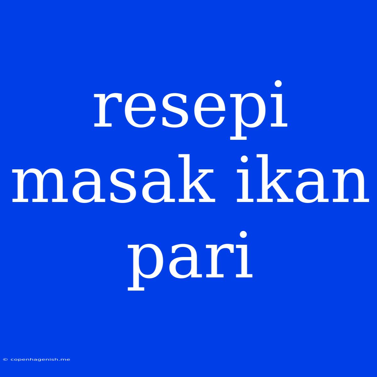 Resepi Masak Ikan Pari