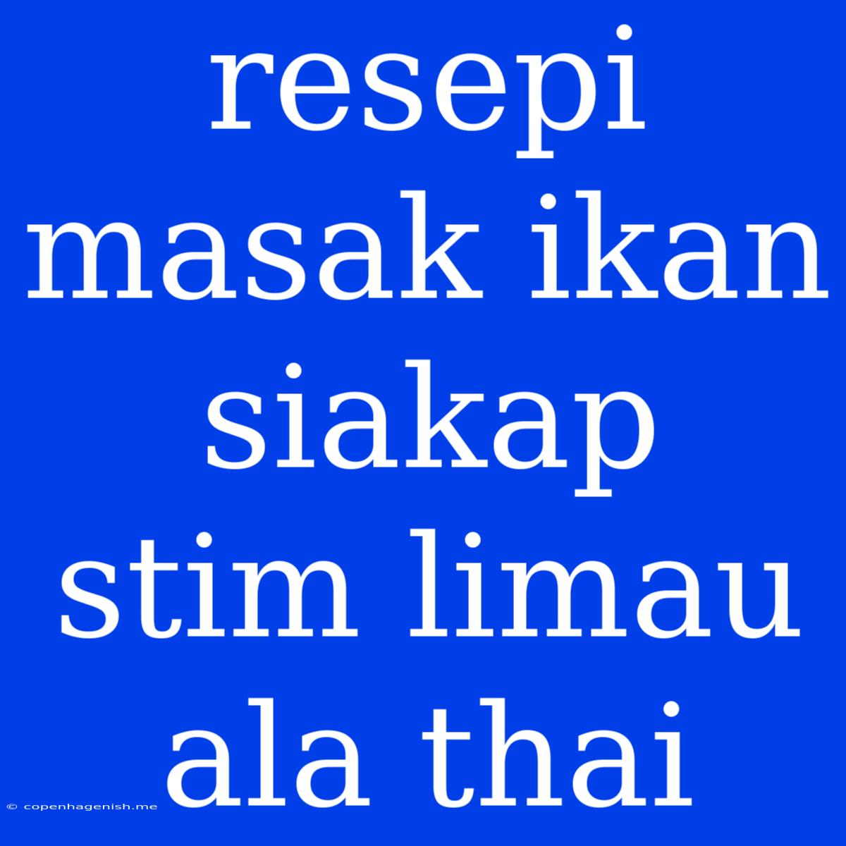 Resepi Masak Ikan Siakap Stim Limau Ala Thai