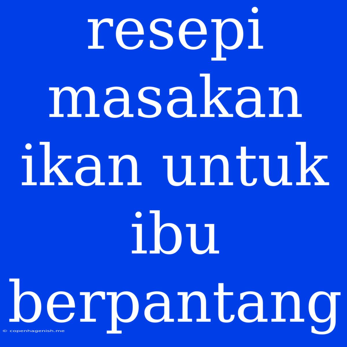 Resepi Masakan Ikan Untuk Ibu Berpantang