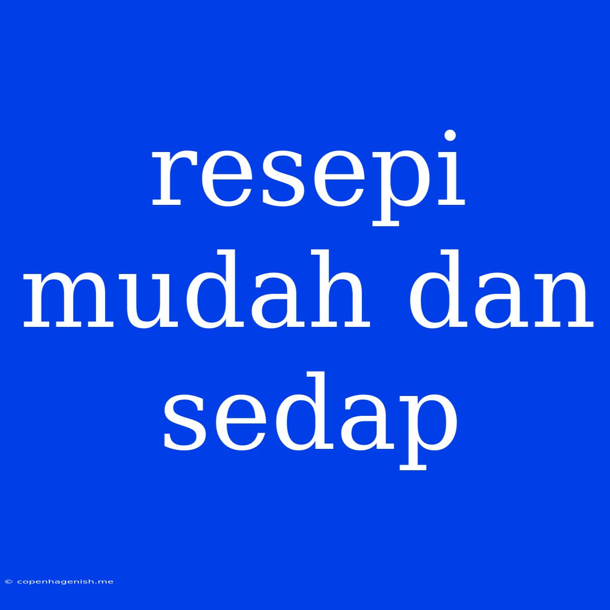 Resepi Mudah Dan Sedap