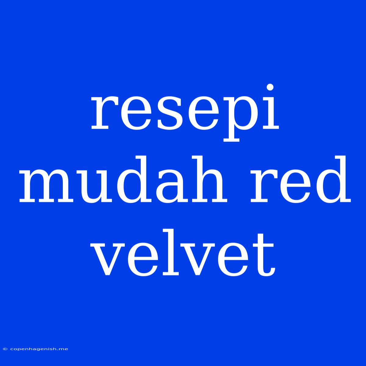 Resepi Mudah Red Velvet