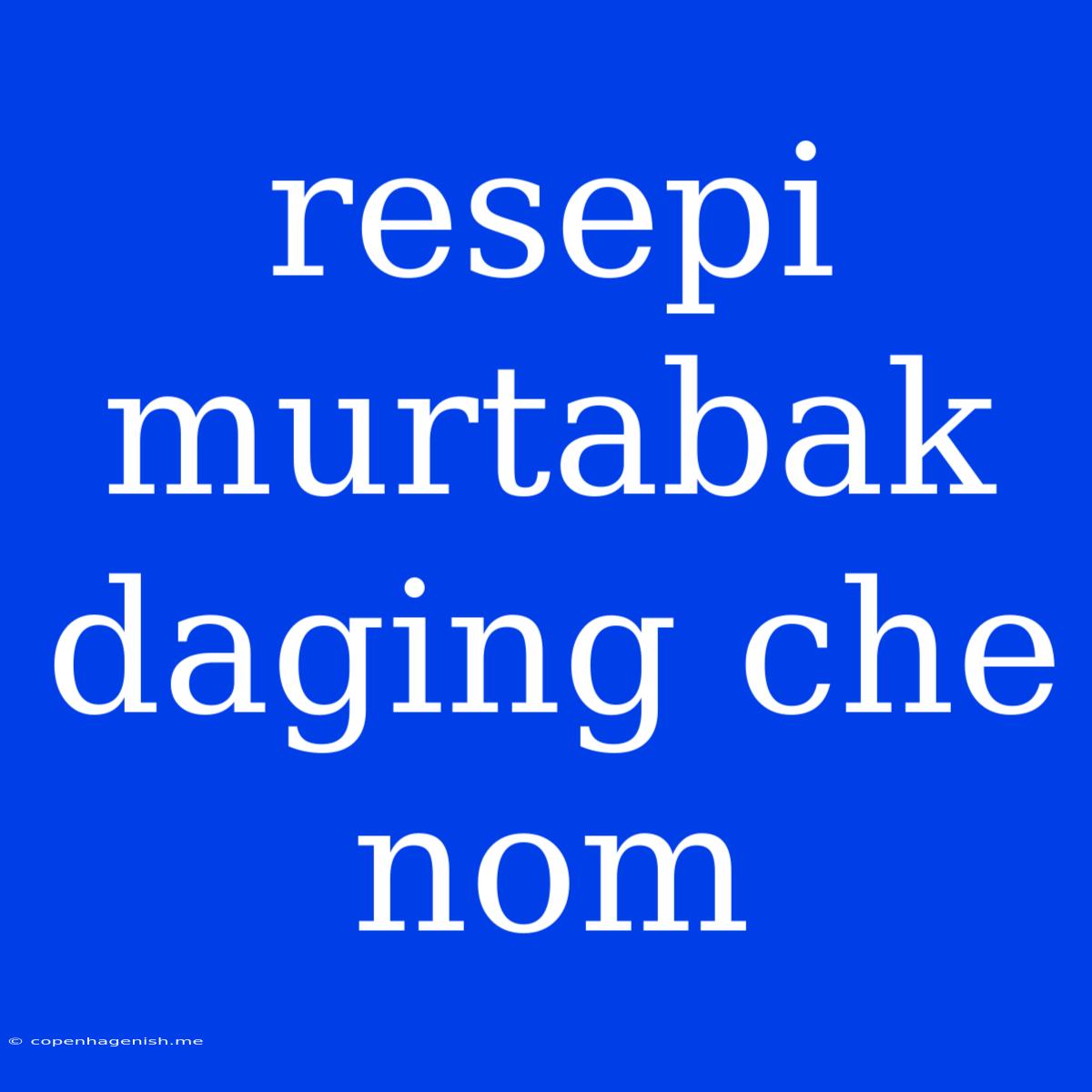 Resepi Murtabak Daging Che Nom