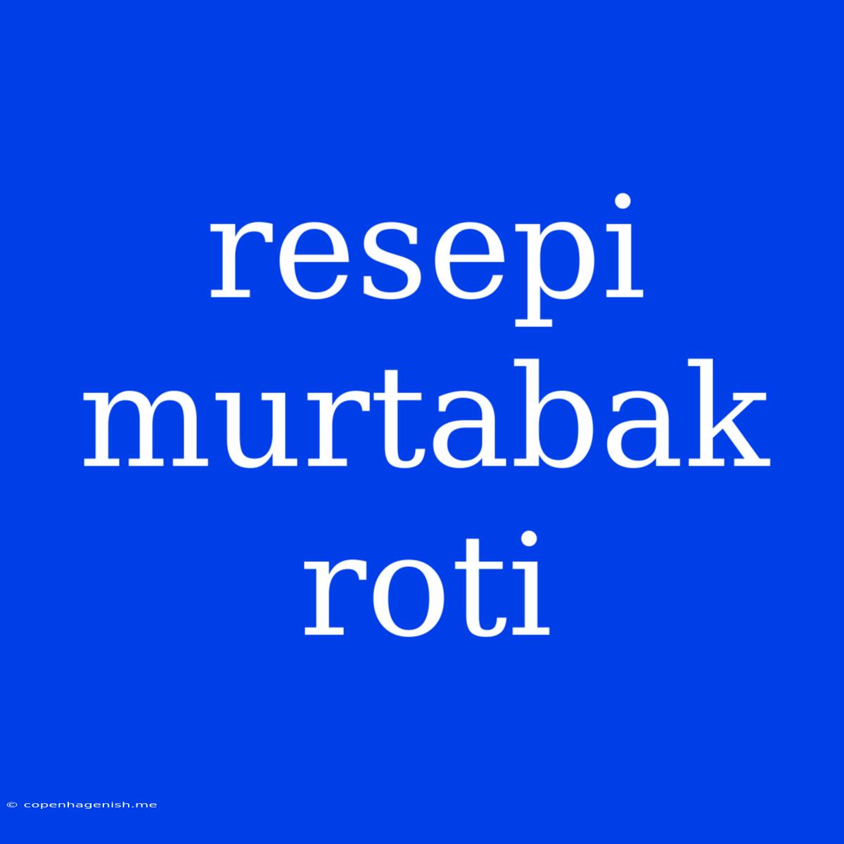 Resepi Murtabak Roti