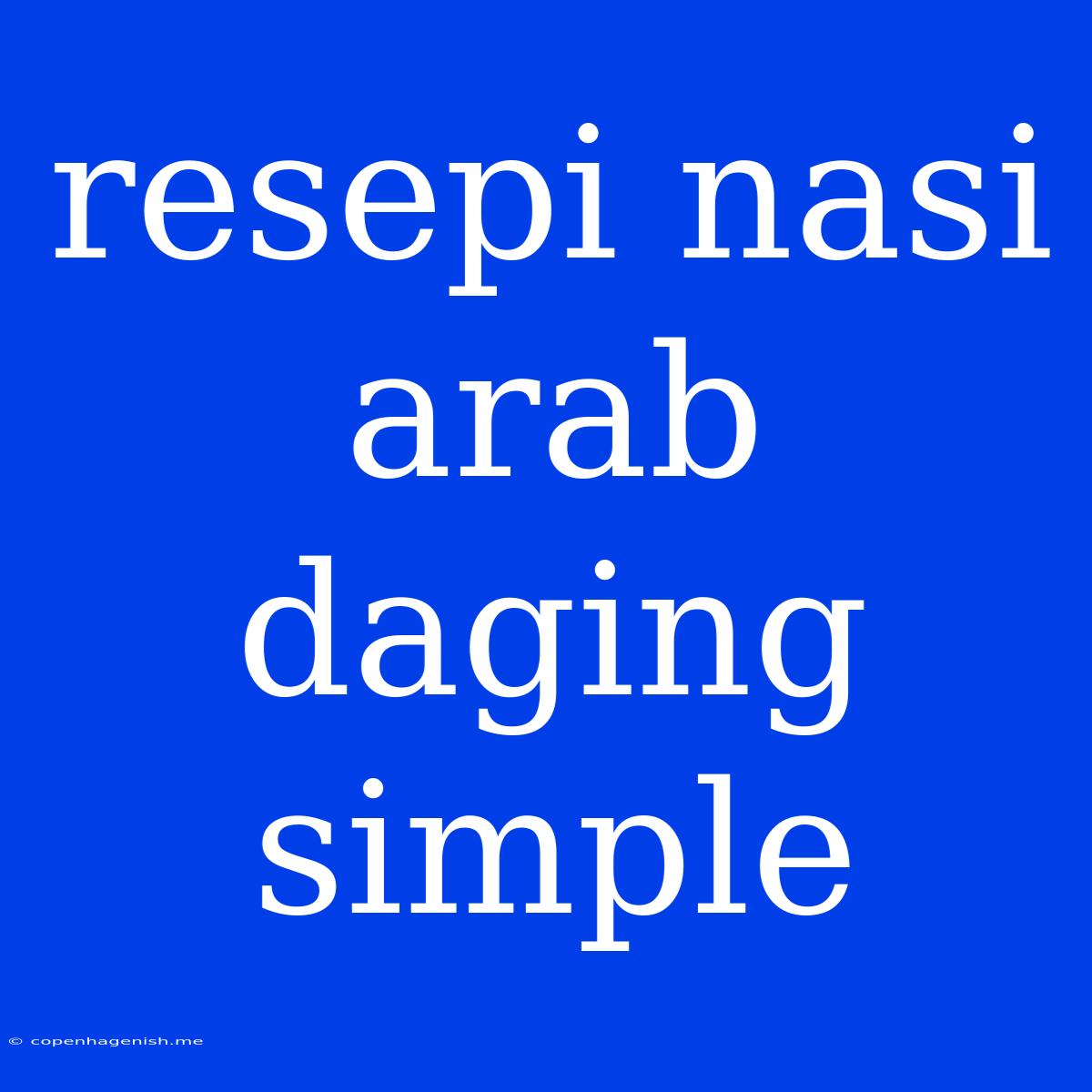 Resepi Nasi Arab Daging Simple