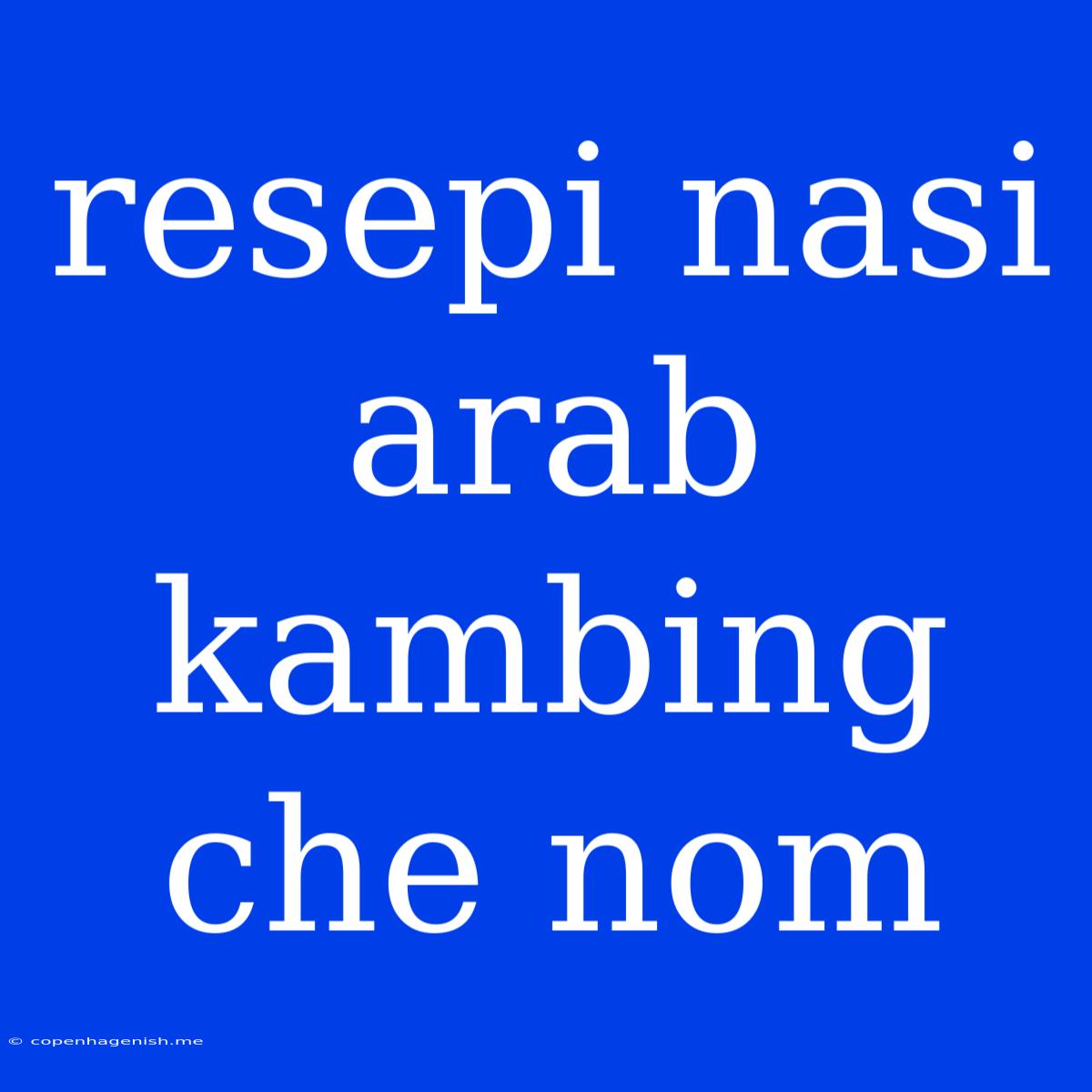 Resepi Nasi Arab Kambing Che Nom