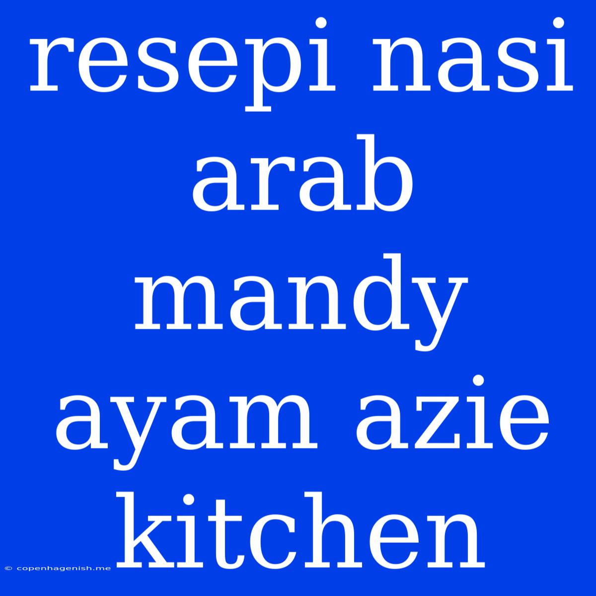 Resepi Nasi Arab Mandy Ayam Azie Kitchen