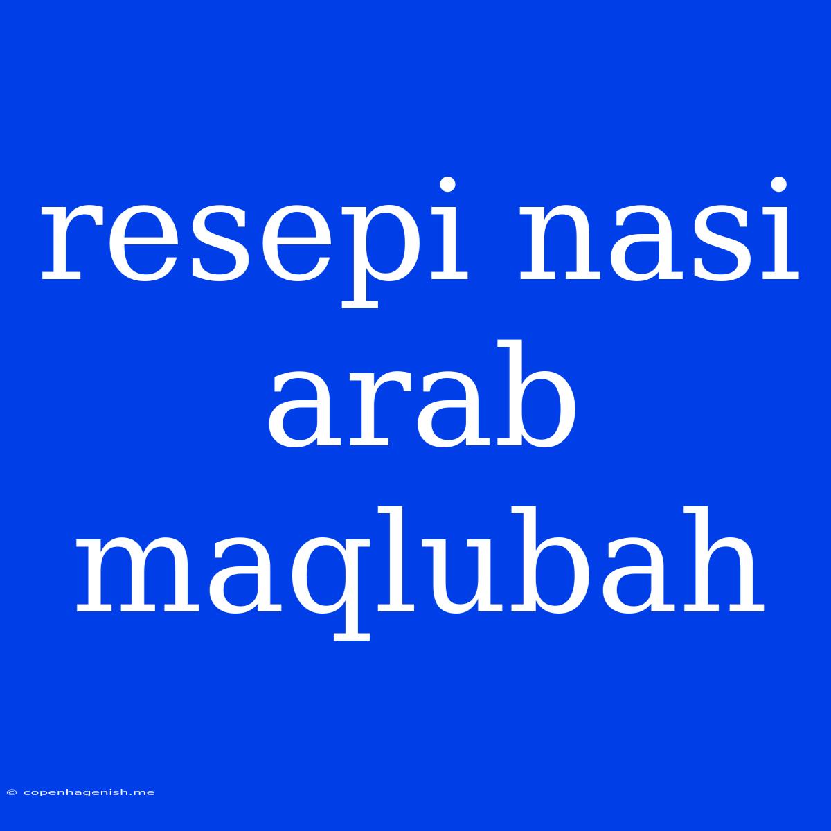 Resepi Nasi Arab Maqlubah