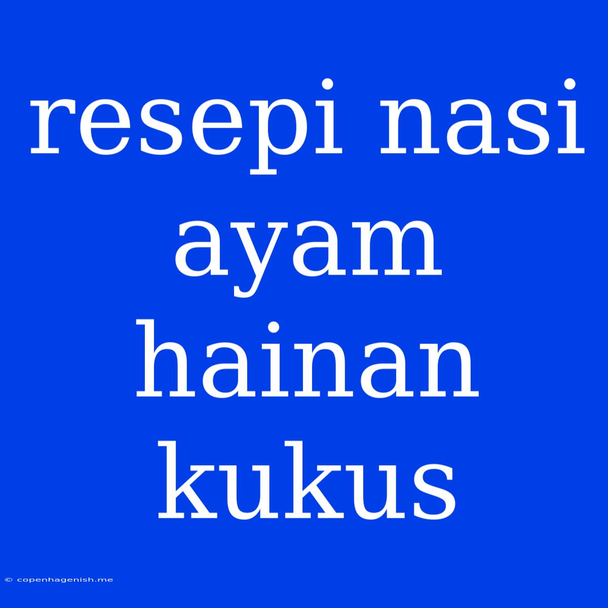 Resepi Nasi Ayam Hainan Kukus