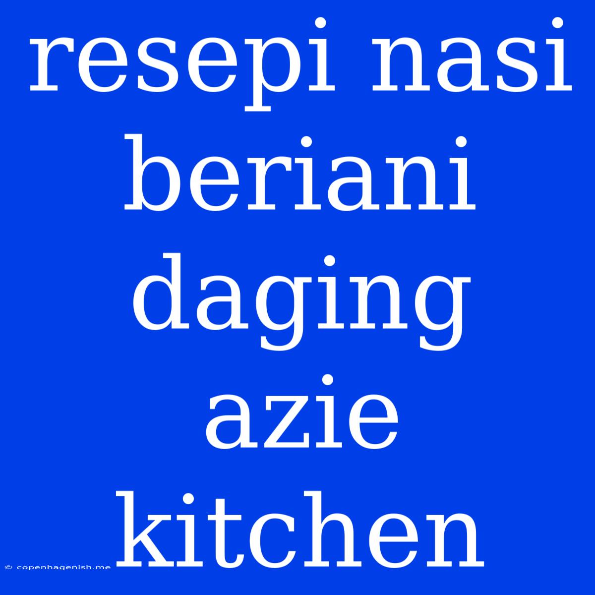 Resepi Nasi Beriani Daging Azie Kitchen