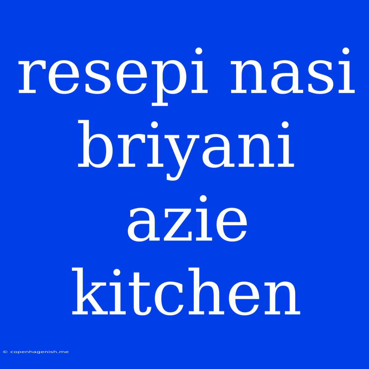 Resepi Nasi Briyani Azie Kitchen