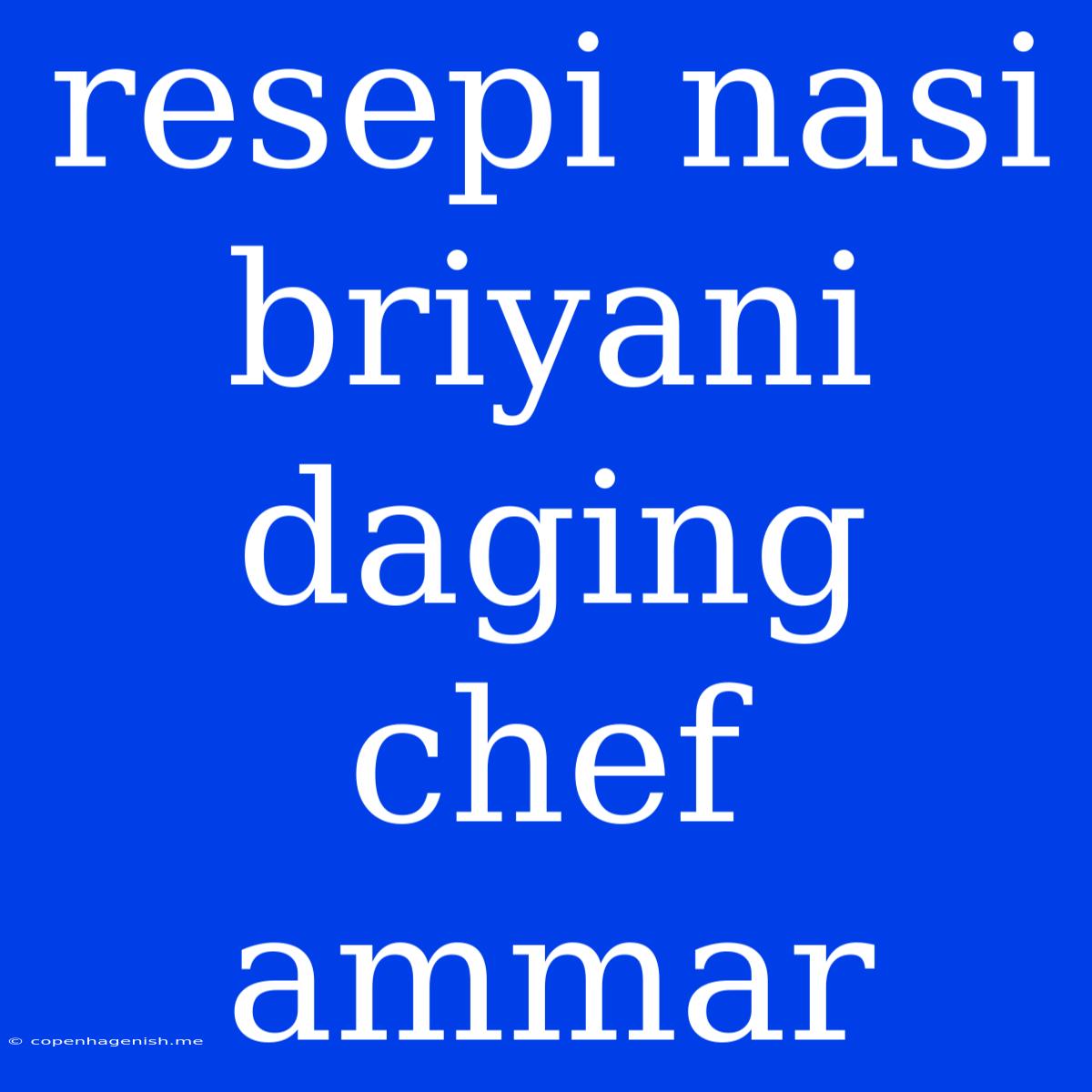 Resepi Nasi Briyani Daging Chef Ammar