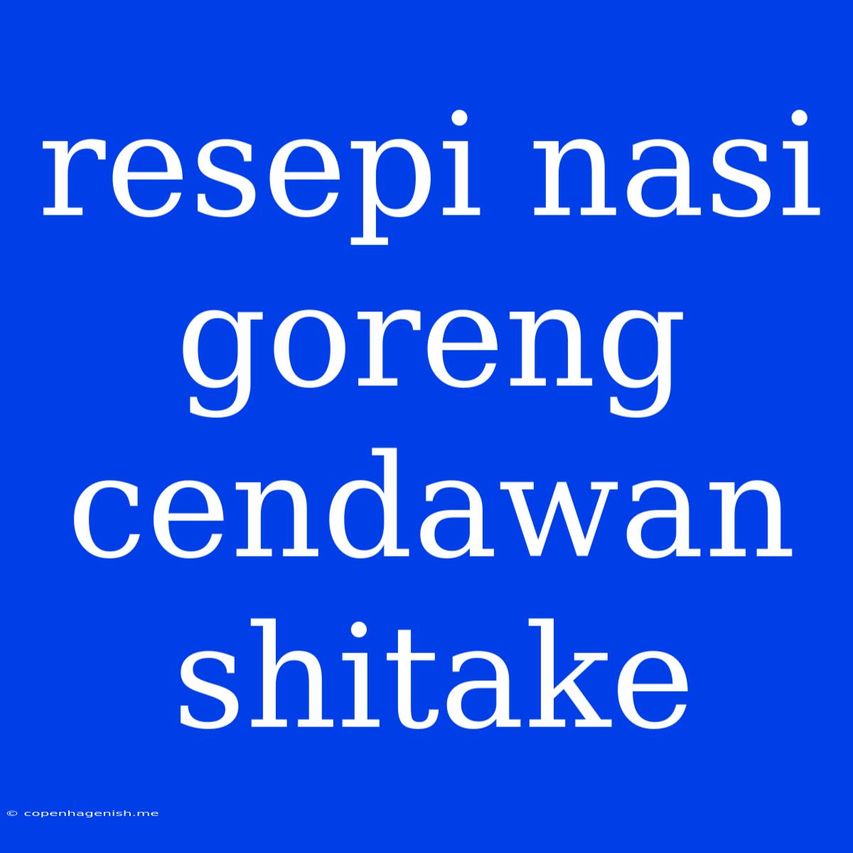 Resepi Nasi Goreng Cendawan Shitake