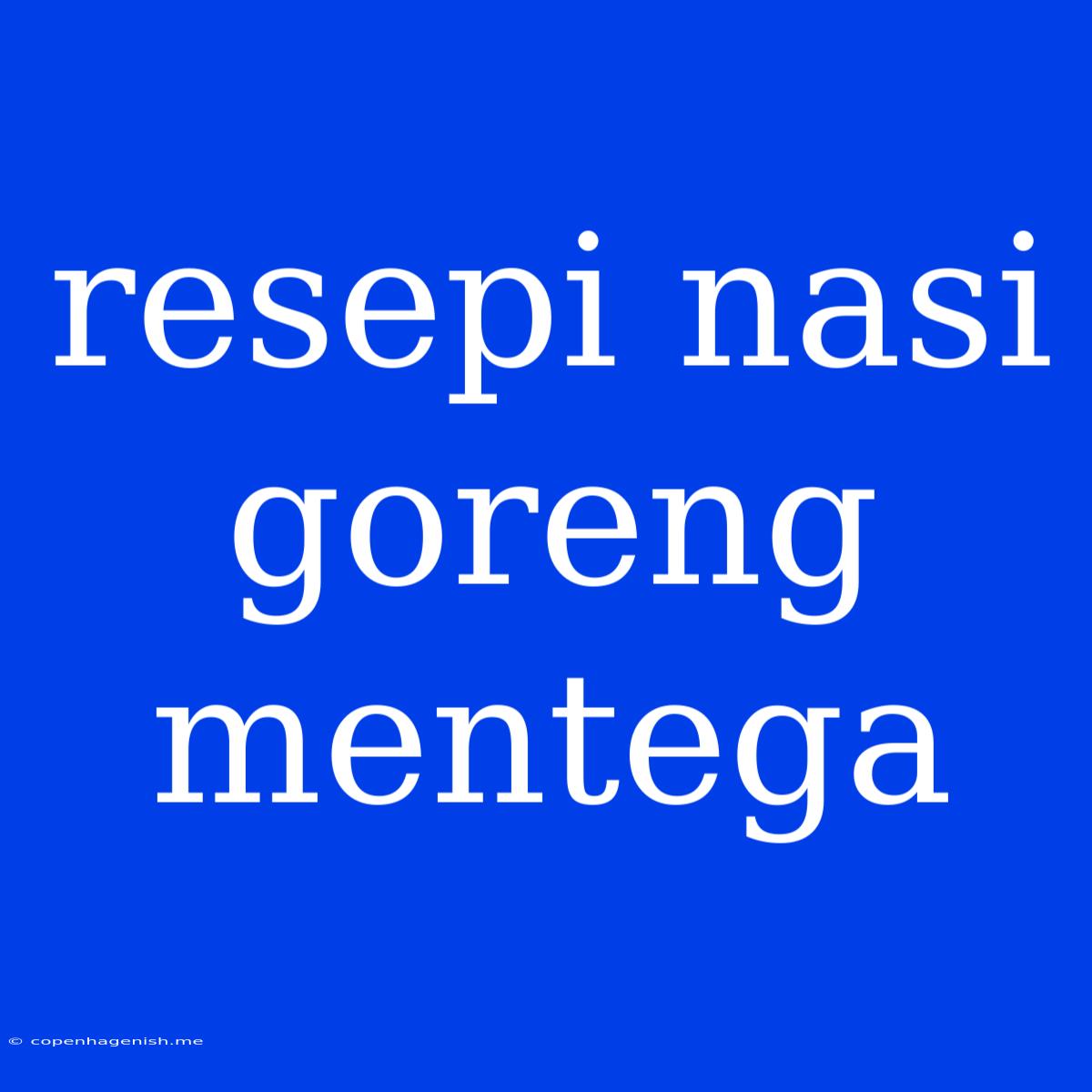 Resepi Nasi Goreng Mentega