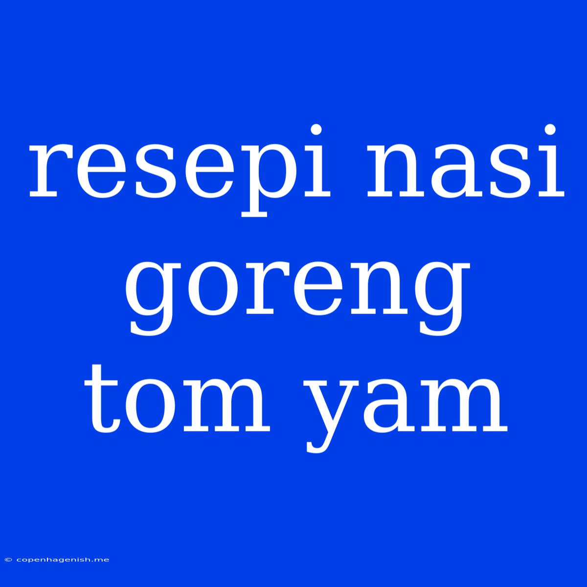 Resepi Nasi Goreng Tom Yam