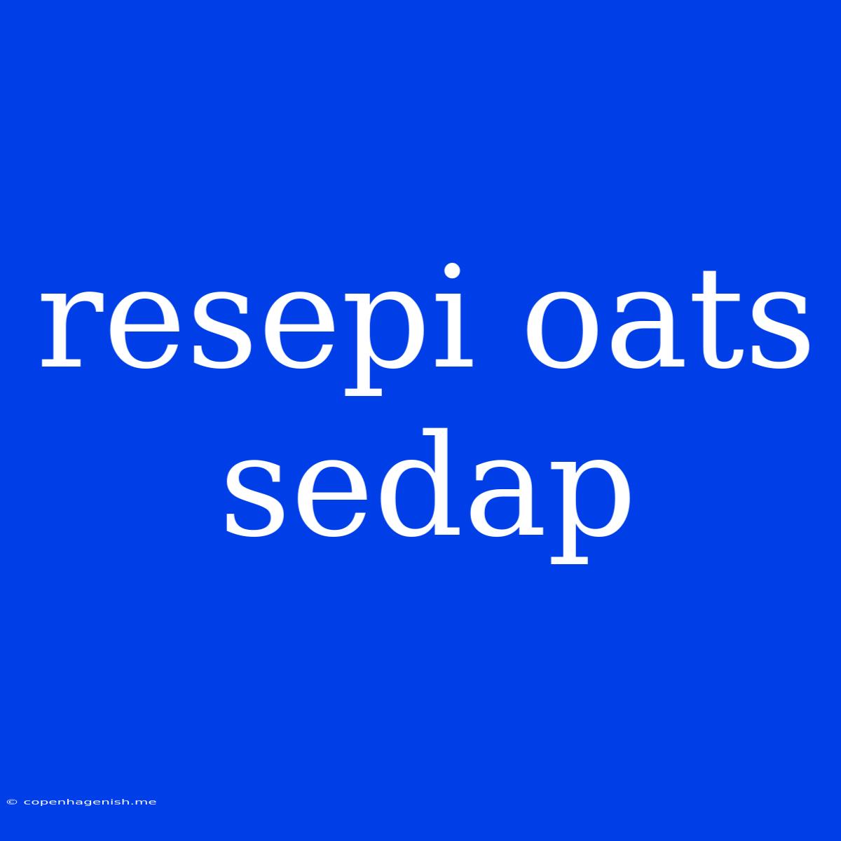 Resepi Oats Sedap